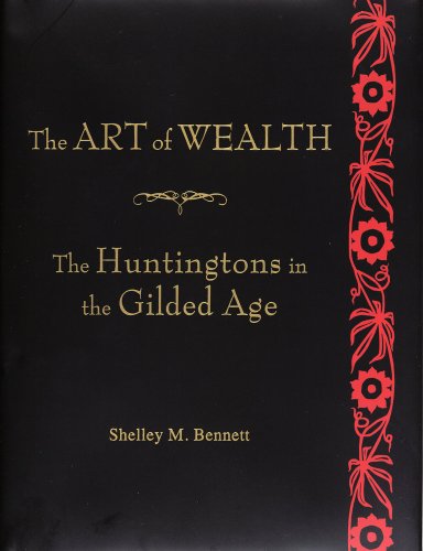 The Art of Wealth: The Huntingtons in the Gilded Age (9780873282536) by Bennett, Shelley M.