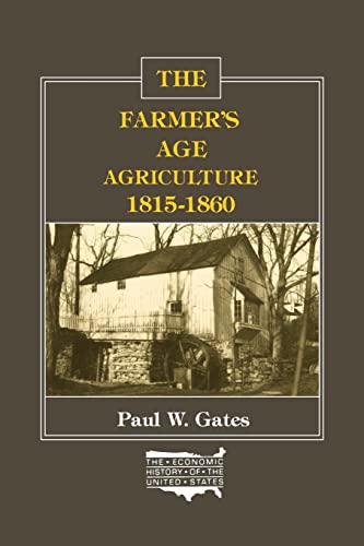 The Farmer's Age: Agriculture 1815-1860 (The Economic History of the United States, Vol. 3)