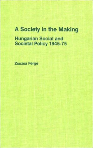 9780873321556: A Society in the Making: Hungarian Social and Societal Policy 1945-75