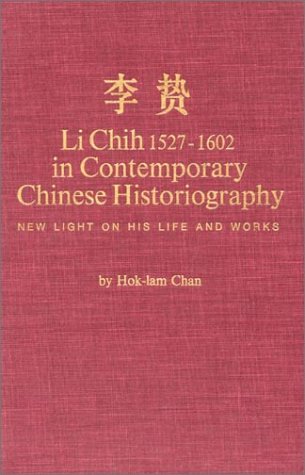 9780873321600: Li Chih, 1527-1602, in Contemporary Chinese Historiography: New Light on His Life and Works