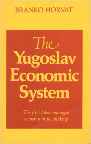 9780873321754: Yugoslav Economic System: The First Labour-managed Economy in the Making: The First Labour-managed Economy in the Making