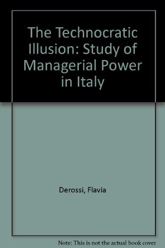 Imagen de archivo de The Technocratic Illusion: Study of Managerial Power in Italy : Study of Managerial Power in Italy a la venta por Better World Books: West