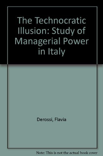 Stock image for The Technocratic Illusion: Study of Managerial Power in Italy : Study of Managerial Power in Italy for sale by Better World Books: West