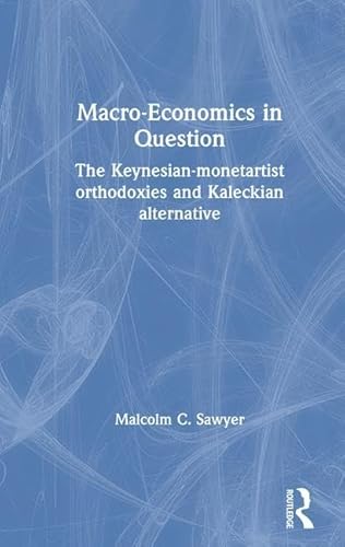 Beispielbild fr Macroeconomics in Question : The Keynesian-Monetartist Orthodoxies and Kaleckian Alternative zum Verkauf von Better World Books