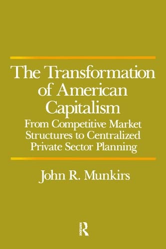 9780873322706: The Transformation of American Capitalism: From Competitive Market Structures to Centralized Private Sector Planning