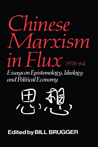 Beispielbild fr Chinese Marxism in Flux, 1978-84 : Essays on Epistemology, Ideology, and Political Economy zum Verkauf von Better World Books