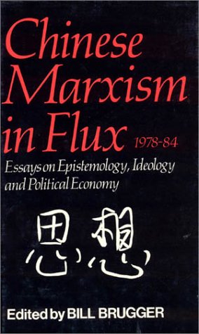 Stock image for Chinese Marxism in Flux, 1978-84: Essays on Epistemology, Ideology, and Political Economy for sale by Bookmans
