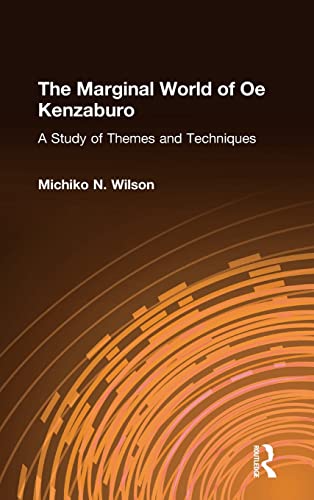 9780873323437: The Marginal World of Oe Kenzaburo: A Study of Themes and Techniques: A Study of Themes and Techniques