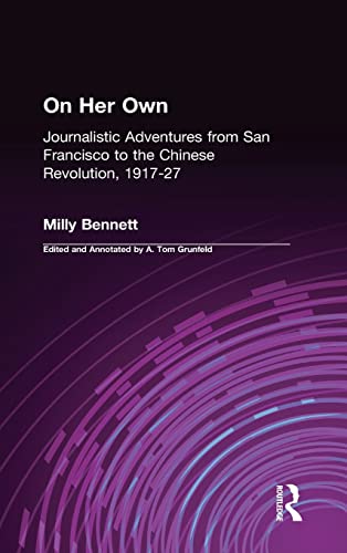Stock image for On Her Own: Journalistic Adventures from San Francisco to the Chinese Revolution, 1917-27 for sale by Zed Books