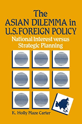 Stock image for The Asian Dilemma in United States Foreign Policy: National Interest Versus Strategic Planning for sale by Blackwell's