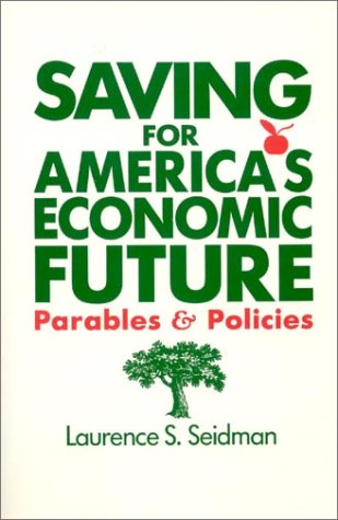 Imagen de archivo de Saving for America's Economic Future: Parables and Policies : Parables and Policies a la venta por Better World Books