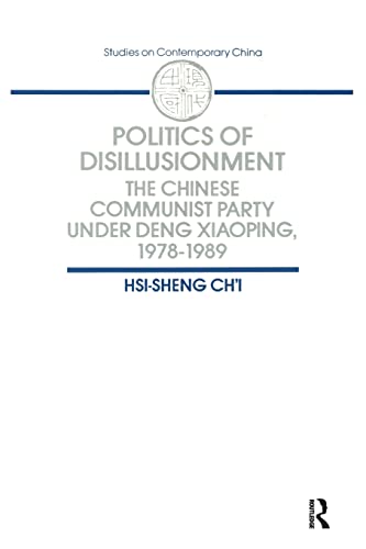 Politics of Disillusionment : The Chinese Communist Party under Deng Xiaoping, 1978-1989 (Studies...