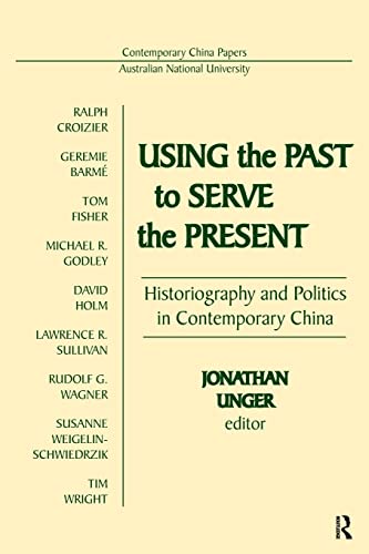 Imagen de archivo de Using the Past to Serve the Present: Historiography and Politics in Contemporary China (Contemporary China Papers) a la venta por Works on Paper