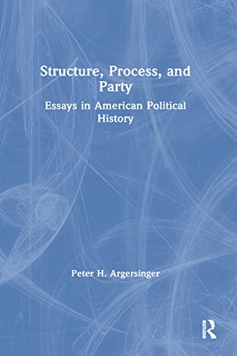 Structure, Process and Party:: Essays in American Political History (9780873327985) by Argersinger, Peter H.