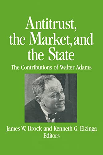 9780873328555: Antitrust, the Market and the State: Contributions of Walter Adams