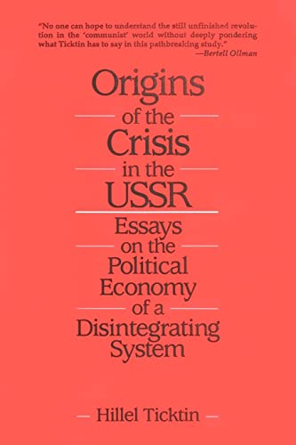 Origins of the Crisis in the U.S.S.R.: Essays on the Political Economy of a Disintegrating System (9780873328883) by Ticktin, Hillel