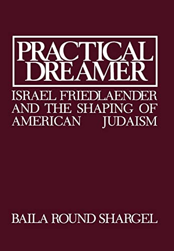 PRACTICAL DREAMER: Israel Frielander And The Shaping Of American Judaism - Shargel, Baila Round