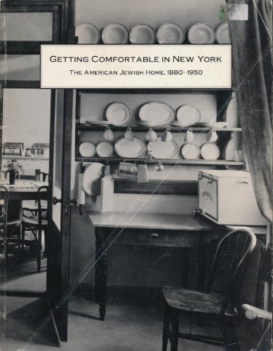 Stock image for GETTING COMFORTABLE IN NEW YORK: THE AMERICAN JEWISH HOME, 1880-1950. for sale by Burwood Books