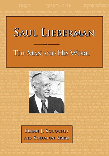 Saul Lieberman: The Man and His Work (9780873341110) by Schochet, Elijah J; Spiro, Solomon