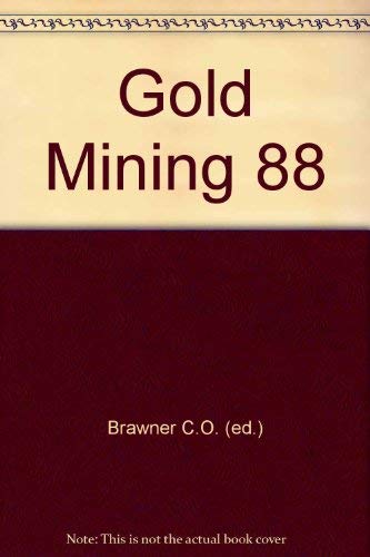 Gold Mining 88: Second International Conference on Gold Mining - November 7, 8, and 9, 1988 in Va...