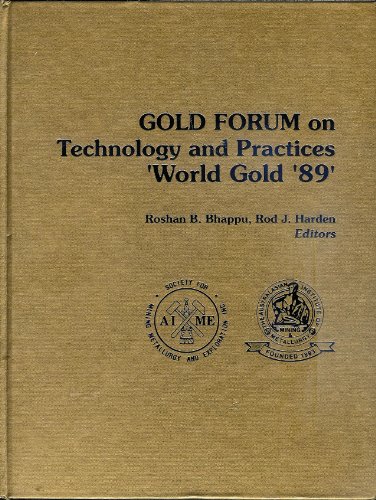 Beispielbild fr GOLD FORUM ON TECHNOLOGY AND PRACTICES - 'WORLD GOLD '89': PROCEEDINGS OF THE FIRST JOINT INTERNATIONAL MEETING BETWEEN SME AND AUSIMM, NOV. 5-8, RENO, NEVADA. zum Verkauf von Cambridge Rare Books