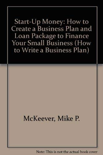 Stock image for Start-Up Money: How to Create a Business Plan and Loan Package to Finance Your Small Business (HOW TO WRITE A BUSINESS PLAN) for sale by SecondSale