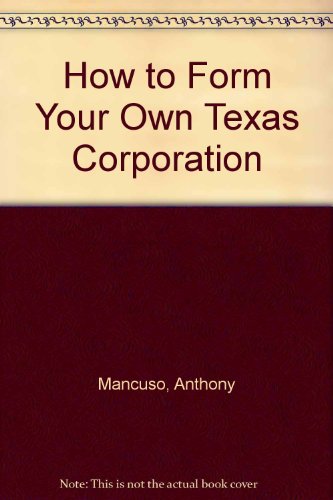 How to Form Your Own Texas Corporation (9780873370837) by Mancuso, Anthony