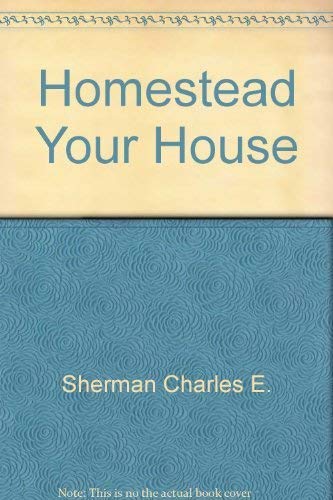 Homestead Your House (9780873371032) by Warner, Ralph E.; Sherman, Charles E.; Ihara, Toni Lynne