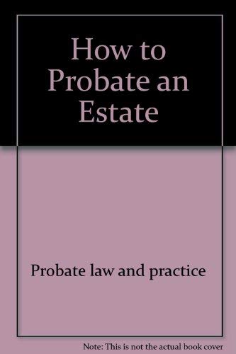 How to Probate an Estate (How to Probate an Estate: California) (9780873371117) by Nissley, Julia