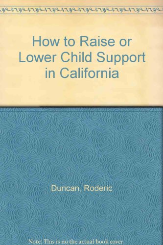 How to Raise or Lower Child Support in California (9780873371971) by Judge Roderic Duncan; Warren Siegal; Stephen Elias