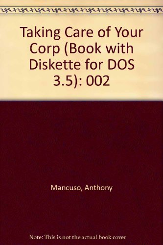 Taking Care of Your Corporation: Key Corporate Decisions Made Easy (002) (9780873372763) by Mancuso, Anthony