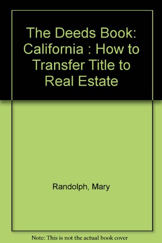 The Deeds Book: California : How to Transfer Title to Real Estate (9780873372794) by Mary Randolph