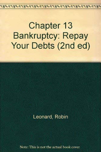 Chapter 13 Bankruptcy: Repay Your Debts (2nd ed) (9780873373401) by Robin Leonard