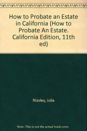 How to Probate an Estate in California (How to Probate An Estate. California Edition, 11th ed) (9780873375610) by Julia Nissley