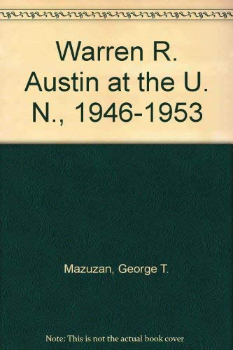 Stock image for WARREN R. AUSTIN AT THE U.N., 1946-1953 for sale by Second Story Books, ABAA