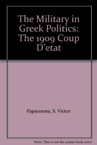 Stock image for The Military in Greek Politics: the 1909 Coup D'Etat for sale by T. A. Borden Books