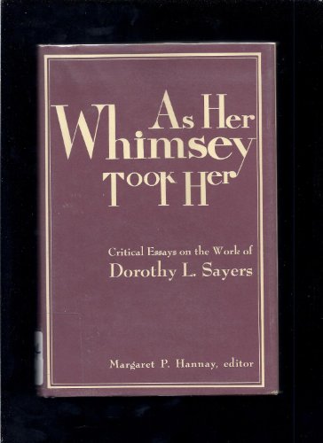 Stock image for As Her Whimsey Took Her: Critical Essays on the Work of Dorothy L. Sayers for sale by Anthology Booksellers