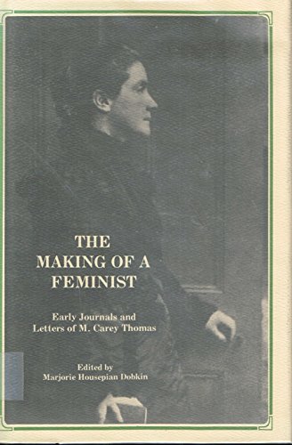 Beispielbild fr The Making of a Feminist : Early Journals and Letters of M. Carey Thomas zum Verkauf von Better World Books