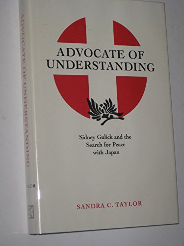 Imagen de archivo de ADVOCATE OF UNDERSTANDING : SIDNEY GULICK AND THE SEARCH FOR PEACE WITH JAPAN [Signed] a la venta por Second Story Books, ABAA