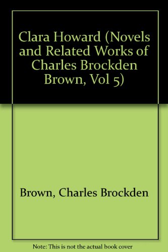 Beispielbild fr The Novels and Related Works of Charles Brockden Brown : Clara Howard and Jane Talbot zum Verkauf von Better World Books