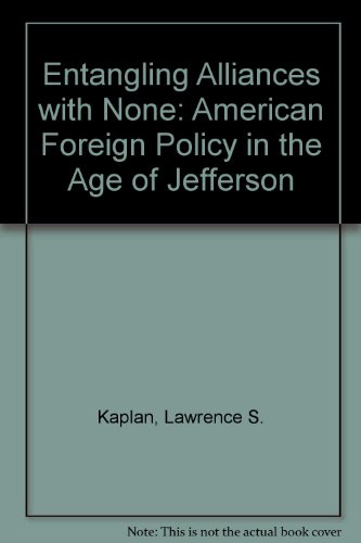 Beispielbild fr Entangling Alliances with None : American Foreign Policy in the Age of Jefferson zum Verkauf von Better World Books