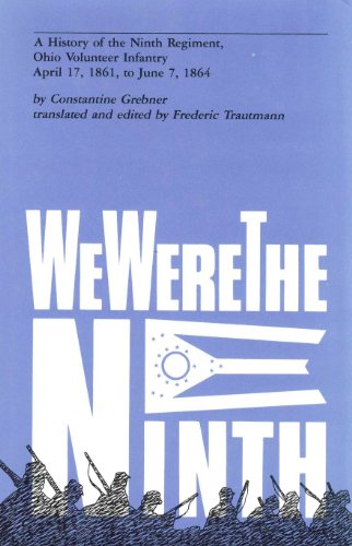 Beispielbild fr We Were the Ninth: A History of the Ninth Regiment, Ohio Volunteer Infantry, April 17, 1861 to June 7, 1864 (English and German Edition) zum Verkauf von Books of the Smoky Mountains