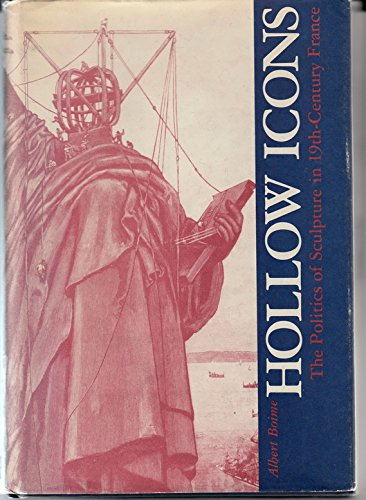 Stock image for Hollow Icons: Politics of Sculpture in 19th Century France for sale by Solr Books