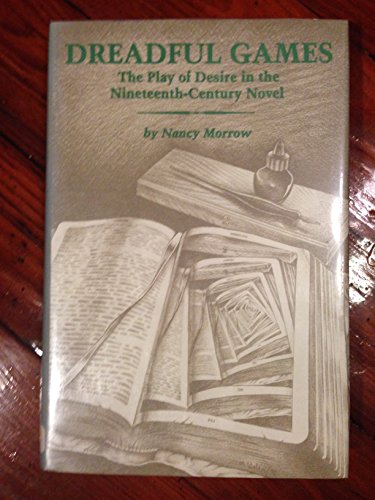 Stock image for Dreadful Games The Play of Desire in the Nineteenth-Century Novel for sale by Willis Monie-Books, ABAA