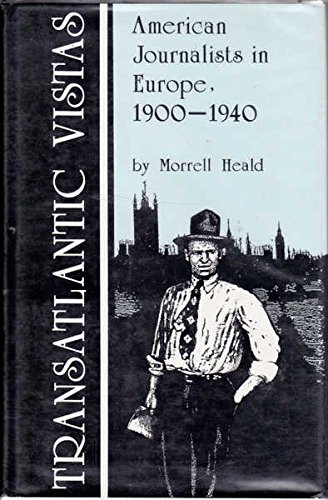 Transatlantic Vistas : American Journalists in Europe, 1900-1940