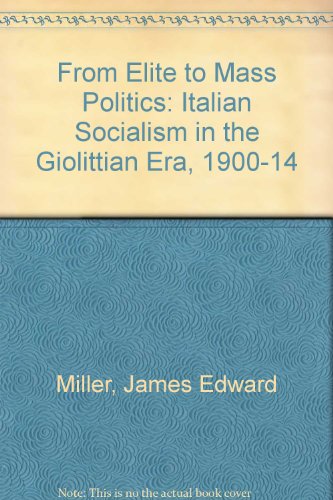 Stock image for FROM ELITE TO MASS POLITICS Italian Socialism in the Giolittian Era, 1900-1914 for sale by The Story Shop