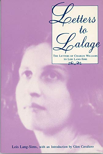 Stock image for Letters to Lalage : Letters of Charles Williams to Lois Lang-Sims. with commentary by Lois Lang-Sims ; introduction and notes by Glen Cavaliero. KENT, OHIO : 1999. for sale by Rosley Books est. 2000