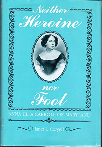 Beispielbild fr Neither Heroine Nor Fool: Anna Ella Carroll of Maryland zum Verkauf von Wonder Book