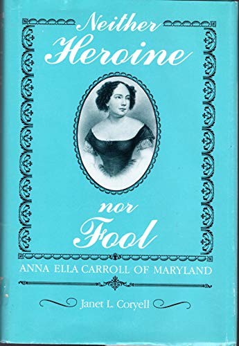 9780873384056: Neither Heroine Nor Fool: Anna Ella Carroll of Maryland