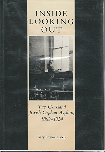 Stock image for Inside Looking Out: The Cleveland Jewish Orphan Asylum 1868-1924. for sale by Henry Hollander, Bookseller